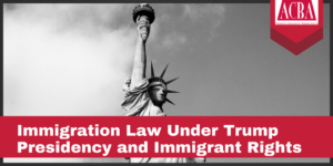 Immigration Law under Trump Presidency and Immigrant Rights
