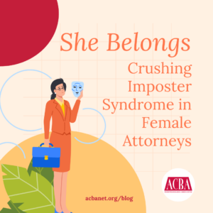 She Belongs: Crushing Imposter Syndrome in Female Attorneys