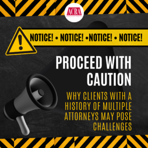 proceed with caution Why Clients with a History of Multiple Attorneys May Pose Challenges client management