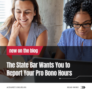 The State Bar Wants You to Report Your Pro Bono Hours