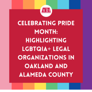 Celebrating Pride Month: Highlighting LGBTQIA+ Legal Organizations in Oakland and Alameda County